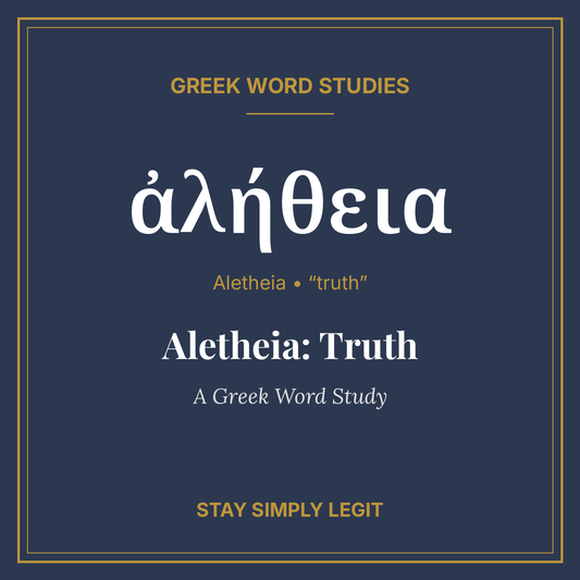 Aletheia: Truth — A Greek Word Study