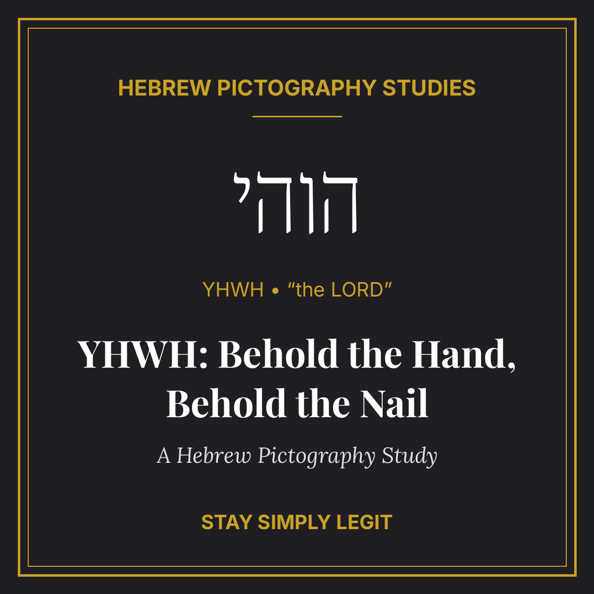 YHWH: Behold the Hand, Behold the Nail — A Hebrew Pictography Study