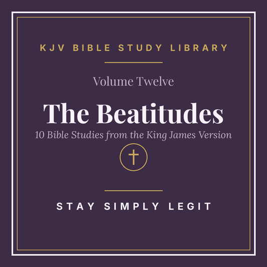 The Beatitudes — KJV Bible Study Library, Vol. 12