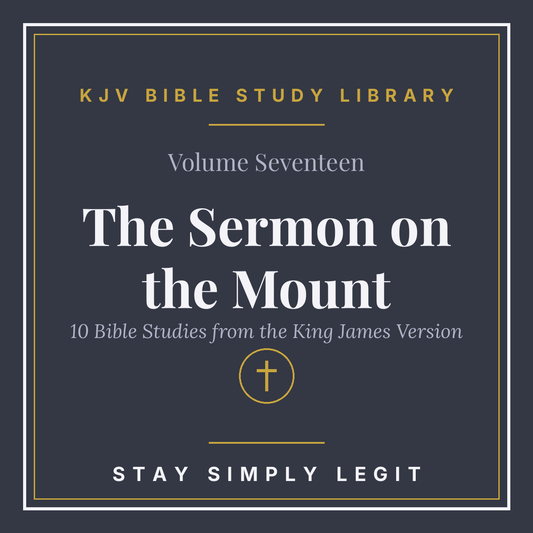 The Sermon on the Mount — KJV Bible Study Library, Vol. 17